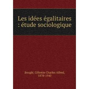   sociologique: CÃ©lestin Charles Alfred, 1870 1940 BouglÃ©: Books