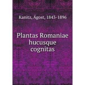    Plantas Romaniae hucusque cognitas Ãgost, 1843 1896 Kanitz Books