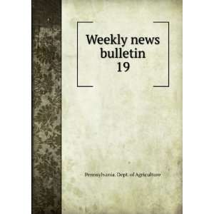   : Weekly news bulletin. 19: Pennsylvania. Dept. of Agriculture: Books