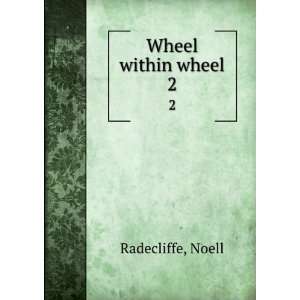  Wheel within wheel. 2 Noell Radecliffe Books