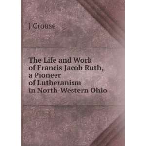   Ruth, a Pioneer of Lutheranism in North Western Ohio J Crouse Books