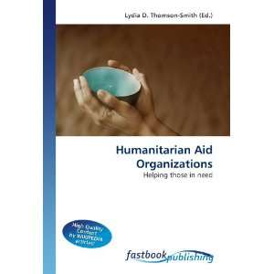  Humanitarian Aid Organizations: Helping those in need 