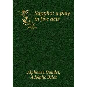  Sappho A Play in Five Acts Alphonse Daudet Books