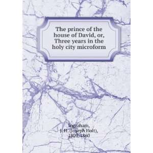  the house of David, or, Three years in the holy city microform: J. H 