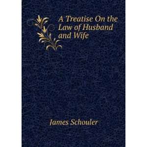  A Treatise On the Law of Husband and Wife James Schouler Books