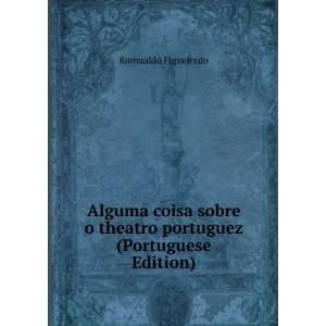  Alguma coisa sobre o theatro portuguez (Portuguese Edition 