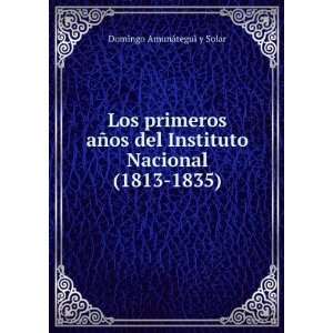   Instituto Nacional(1813 1835) Domingo AmunÃ¡tegui y Solar Books