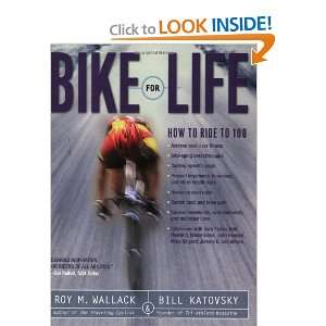  Bike for Life How to Ride to 100 [Paperback] Roy M. Wallack Books