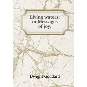  Living waters; or,Messages of joy;: Dwight Goddard: Books