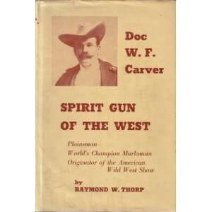 SPIRIT GUN OF THE WEST. The Story of Doc W.F. Carver plainsman 