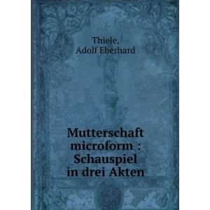   microform  Schauspiel in drei Akten Adolf Eberhard Thiele Books