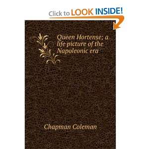   Hortense; a life picture of the Napoleonic era Chapman Coleman Books
