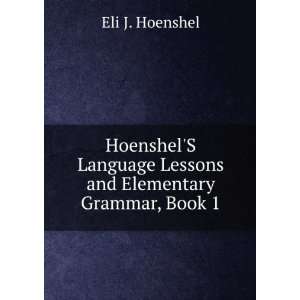   Lessons and Elementary Grammar, Book 1 Eli J. Hoenshel Books