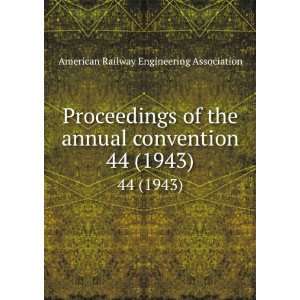   convention. 44 (1943) American Railway Engineering Association Books