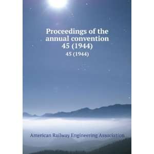   convention. 45 (1944) American Railway Engineering Association Books