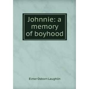 Johnnie a memory of boyhood Elmer Osborn Laughlin  Books