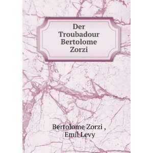    Der Troubadour Bertolome Zorzi: Emil Levy Bertolome Zorzi : Books