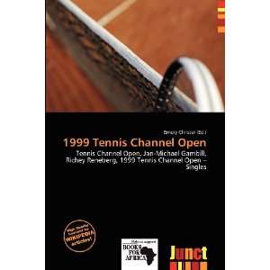    1999 Tennis Channel Open (9786138459866) Emory Christer Books