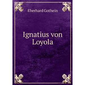  Ignatius von Loyola Eberhard Gothein Books