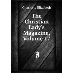  The Christian Ladys Magazine, Volume 17 Charlotte 