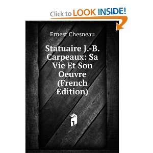   Carpeaux Sa Vie Et Son Oeuvre (French Edition) Ernest Chesneau