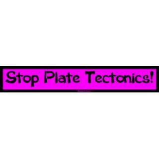  Stop Plate Tectonics! Bumper Sticker: Automotive