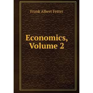  Economics, Volume 2 Frank Albert Fetter Books