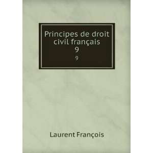   : Principes de droit civil franÃ§ais. 9: Laurent FranÃ§ois: Books