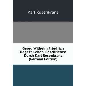  Georg Wilhelm Friedrich Hegels Leben, Beschrieben Durch 