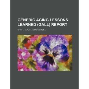  Generic aging lessons learned (GALL) report draft report 