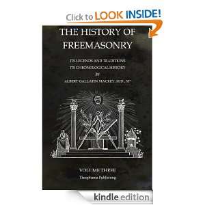 The History of Freemasonry Volume 3: Its Legends and Traditions, Its 