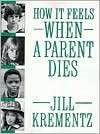 How It Feels When a Parent Dies Jill Krementz