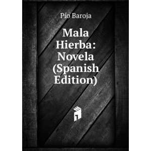  Mala Hierba Novela (Spanish Edition) PÃ­o Baroja 