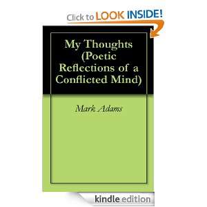 My Thoughts (Poetic Reflections of a Conflicted Mind) Mark Adams 