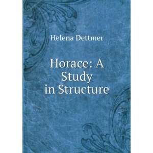  Horace A Study in Structure Helena Dettmer Books