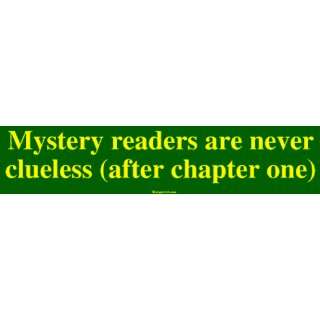 Mystery readers are never clueless (after chapter one) Bumper Sticker