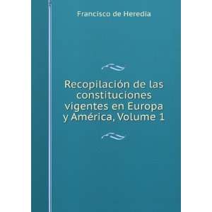   vigentes en Europa y AmÃ©rica, Volume 1 Francisco de Heredia Books