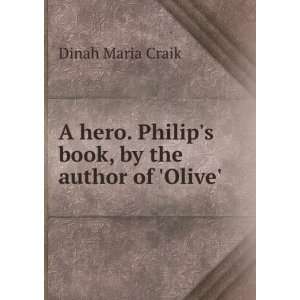  A hero. Philips book, by the author of Olive. Dinah 