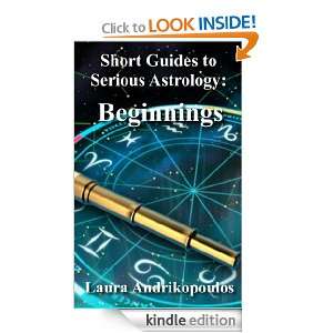 Short Guides to Serious Astrology Beginnings Laura Andrikopoulos 
