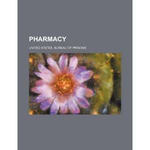    Pharmacy (9781234876869) United States. Bureau of Prisons. Books