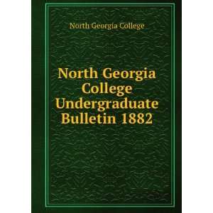  North Georgia College Undergraduate Bulletin 1882 North 