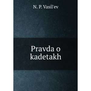  Pravda o kadetakh (in Russian language) N. P. VasilÊ¹ev 