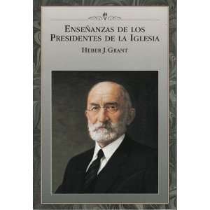    Ensenanzas De Los Presidentes De La Iglesia Heber J. Grant Books