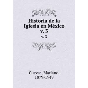   de la Iglesia en MÃ©xico. v. 3: Mariano, 1879 1949 Cuevas: Books