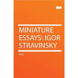 Miniature Essays Igor Stravinsky HardPress  Books
