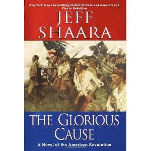    By Jeff Shaara: The Glorious Cause:  Ballantine Books : Books