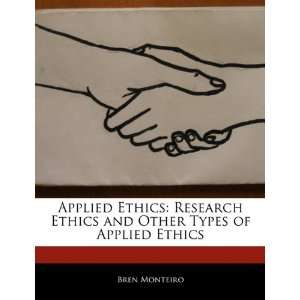  Applied Ethics: Research Ethics and Other Types of Applied 