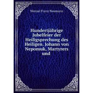   . Johann von Nepomuk, Martyrers und .: Wenzel Franz Neumann: Books