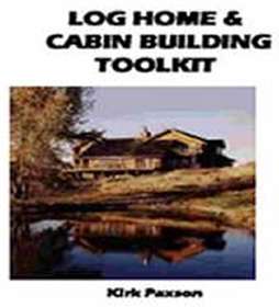 New Log Home & Cabin Building Construction Guide  