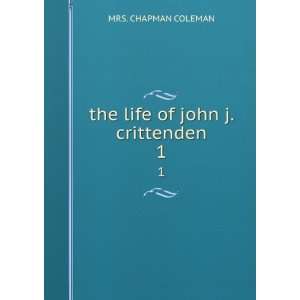    the life of john j. crittenden. 1 MRS. CHAPMAN COLEMAN Books
